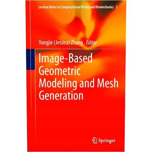By Yongjie (Jessica) Zhang (Editor) Format: Kindle Edition Image-Based Geometric Modeling and Mesh Generation (Lecture Notes in Computational Vision and Biomechanics Book 3)