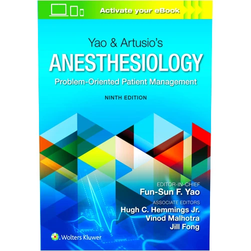Fun-Sun F. Yao MD,Hugh C Hemmings Jr. MD PhD FRCA,Vinod Malhotra MD,Jill Fong MD Yao & Artusio’s Anesthesiology: Problem-Oriented Patient Management