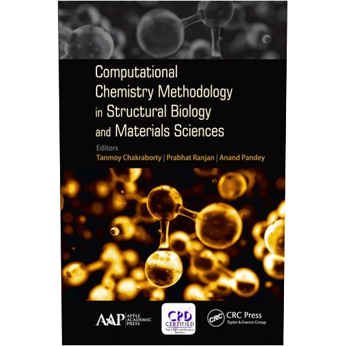 Tanmoy Chakraborty,Prabhat Ranjan,Anand Pandey Computational Chemistry Methodology in Structural Biology and Materials Sciences