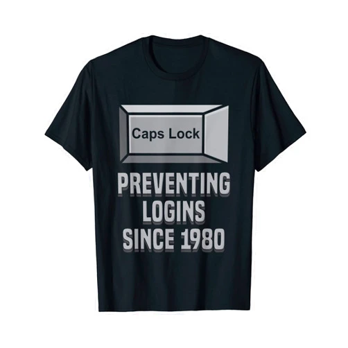 Caps Lock: Preventing Logins Since 1980 T-Shirt Caps Lock: Preventing Logins Since 1980 | Developer Shirt T-Shirt