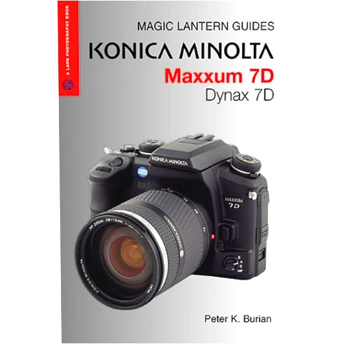 By Peter K. Burian (Author) Magic Lantern Guides: Konica Minolta Maxxum 7D/Dynax 7D (A Lark Photography Book)