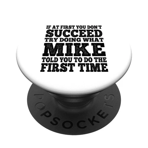 If At First You Don't Succeed Funny Mike If At First You Don't Succeed Try Doing What Mike PopSockets Standard PopGrip