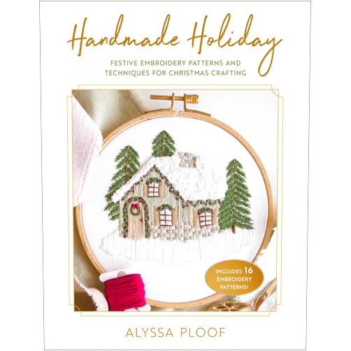 Alyssa Ploof Handmade Holiday: Festive Embroidery Patterns and Techniques for Christmas Crafting