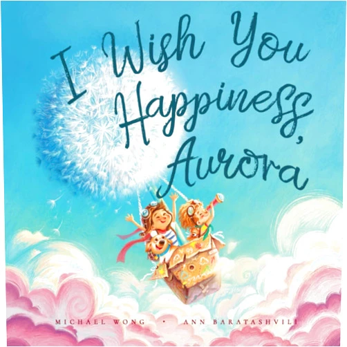 Michael Wong,Ann Baratashvili,David Miles I Wish You Happiness, Aurora (The Unconditional Love for Aurora Series)