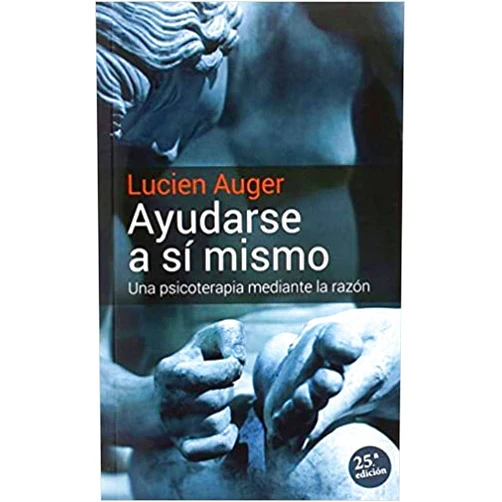 Lucien Auguer,Juan J. García Valenceja Ayudarse a si mismo: Una psicoterapia mediante la razon