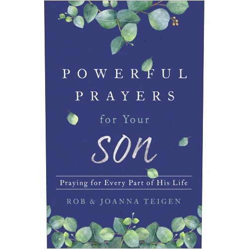 By Rob Teigen (Author), Joanna Teigen (Author) Powerful Prayers for Your Son: Praying for Every Part of His Life