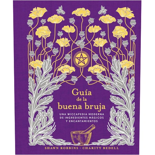 Shawn Robbins,Charity Bedell,Pilar Guerrero Jiménez Guía de la buena bruja: Una wiccapedia moderna de ingredientes mágicos y encantamientos (Magia Y Ocultismo) (Spanish Edition)