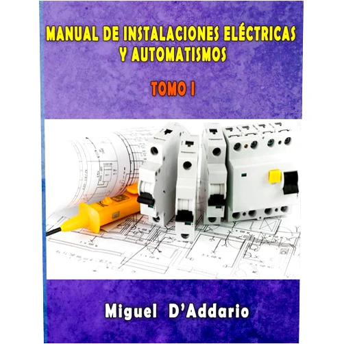 Miguel D'Addario Manual de instalaciones eléctricas y Automatismos: Tomo I (Electricidad industrial) (Spanish Edition)