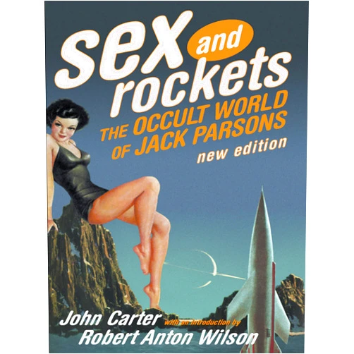 John Carter,Robert Anton Wilson Sex and Rockets: The Occult World of Jack Parsons