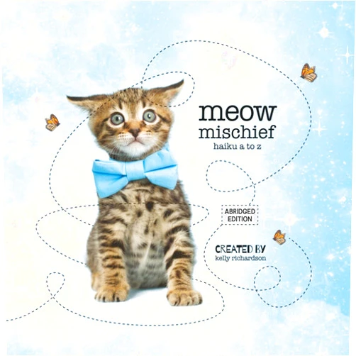 By Kelly Richardson (Author, Photographer) Meow Mischief: haiku a to z, abridged edition