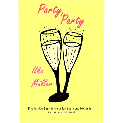 Ilke Müller Party, Party: Eine lustige Geschichte voller Spott und Hinterlist - spritzig und süffisant (German Edition)