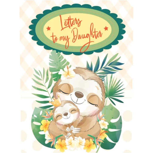 Celina Meiners Letters to my Daughter - with cute sloths: Write now and read the letter later. Mother and daughter. Share memories, love and wisdom with your ... you grow-120 pages Hardcov (German Edition)