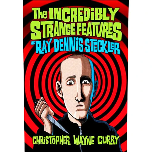 Christopher Wayne Curry The Incredibly Strange Features of Ray Dennis Steckler
