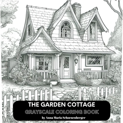 Anna Maria Schoenenberger THE GARDEN COTTAGE Grayscale Coloring Book (Grayscale Interiors/Exteriors Series)