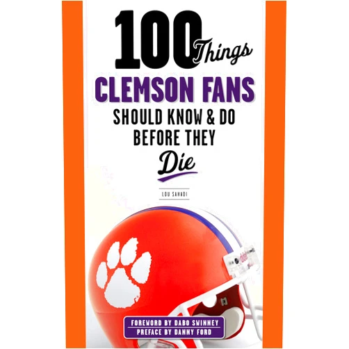 Lou Sahadi,Dabo Swinney 100 Things Clemson Fans Should Know & Do Before They Die (100 Things...Fans Should Know)