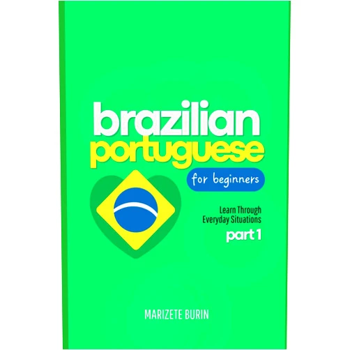 By Marizete Burin (Author) Brazilian Portuguese for Beginners: Learn Through Everyday Situations - Part 1