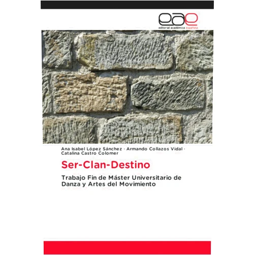 Spanish Edition by Ana Isabel López Sánchez (Author), Armando Collazos Vidal (Author), Catalina Castro Colomer (Author) & 1 more Ser-Clan-Destino: Trabajo Fin de Máster Universitario de Danza y Artes del Movimiento (Spanish Edition)