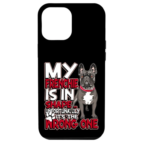 Frenchie gift French bulldog dog iPhone 12 Pro Max My Frenchie is in shape Case