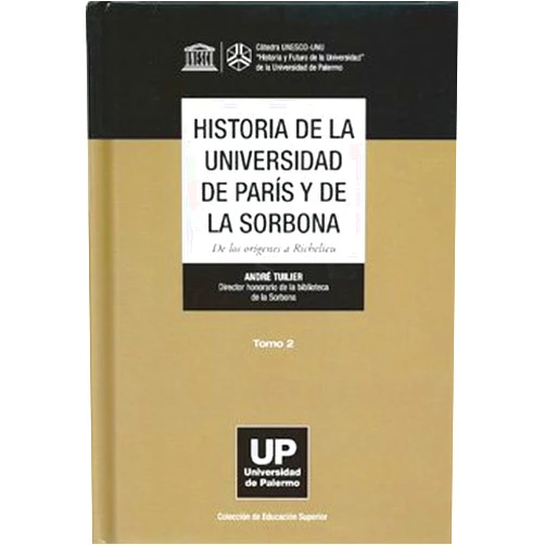 Spanish Edition by ANDRE TUILIER (Author) Historia De La Universidad De Paris Y De La Sorbona De Los Origines a Richelieu