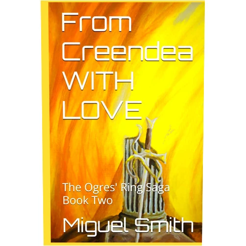 Miguel Smith From Creendea WITH LOVE: The Ogres' Ring Saga Book Two