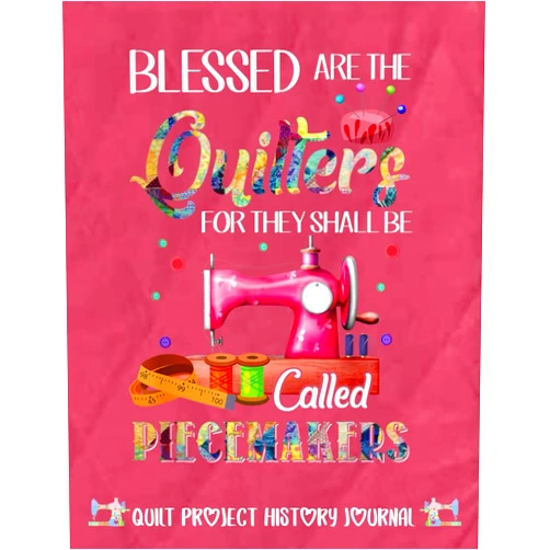 By Quilt Note (Author) Blessed Are Quilters For Called Piecemakers Sewing Quilting Quilt Project History Journal: Quilters Notebook, Gift for Quilter, Sewer Presents, Quilt ... Sizes Conversion Tables 8.5