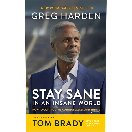 By Greg Harden (Author) Stay Sane in an Insane World: How to Control the Controllables and Thrive