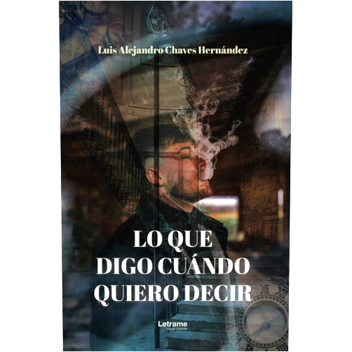 Luis Alejandro Chaves Hernández Lo que digo cuándo quiero decir (Spanish Edition)