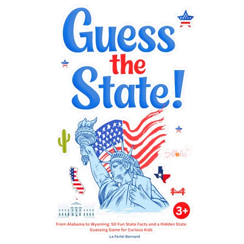 La Ferté-Bernard Guess the State: Kids Beginner's U.S. Atlas: From Alabama to Wyoming: 50 Fun State Facts and a Hidden State Guessing Game for Curious Kids