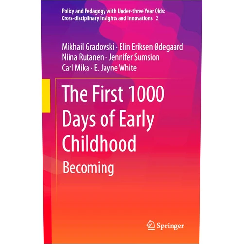 By Mikhail Gradovski (Author), Elin Eriksen Ødegaard (Author), Niina Rutanen (Author), Jennifer Sumsion (Author), Carl Mika (Author), E. Jayne White (Author) & 2 more The First 1000 Days of Early Childhood: Becoming (Policy and Pedagogy with Under-three Year Olds: Cross-disciplinary Insights and Innovations, 2)