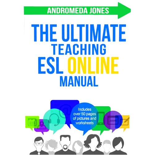 Andromeda Jones The Ultimate Teaching ESL Online Manual: Tools and techniques for successful TEFL classes online (The Ultimate ESL Teaching Manual)