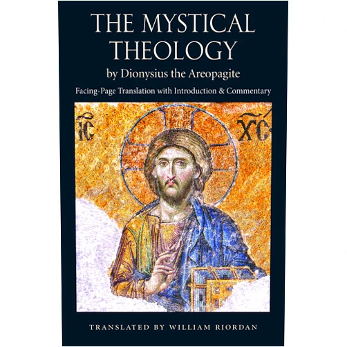 By William Riordan (Translator) The Mystical Theology, by Dionysius the Areopagite