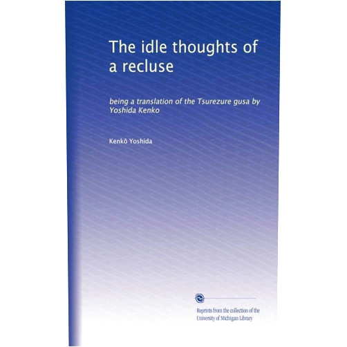 By Kenk? Yoshida (Author) The idle thoughts of a recluse: being a translation of the Tsurezure gusa by Yoshida Kenko