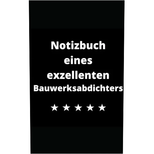 German Edition by André Remark (Author) Notizbuch eines exzellenten Bauwerksabdichters (German Edition)