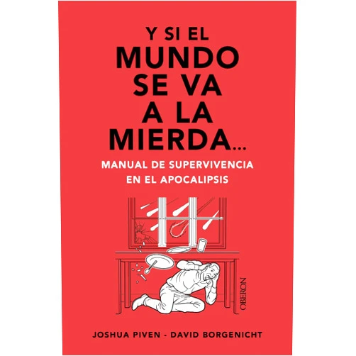 Spanish Edition by Joshua Piven (Author), David Borgenicht (Author) Y si el mundo se va a la mierda... Manual de supervivencia en el apocalipsis