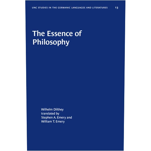 By Wilhelm Dilthey (Author), Stephen A. Emery (Translator), William T. Emery (Translator) & 0 more The Essence of Philosophy (University of North Carolina Studies in Germanic Languages and Literature, 13)