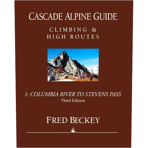 Fred W. Beckey Cascade Alpine Guide: Climbing and High Routes: Vol 1- Columbia River to Stevens Pass (3rd Ed.)