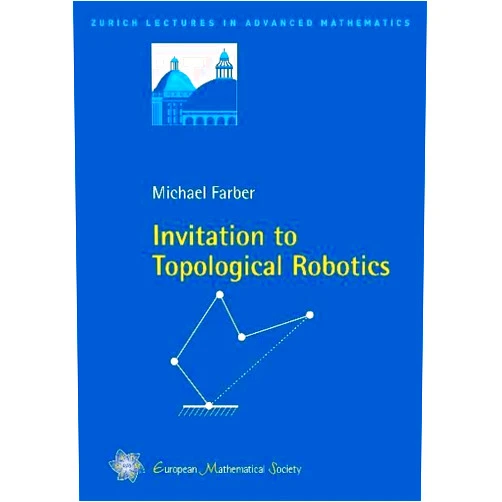 By Michael Farber (Author) Invitation to Topological Robotics (Zurich Lectures in Advanced Mathematics)