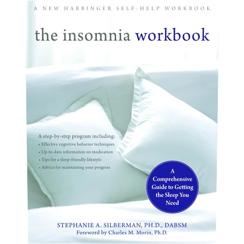 Stephanie Silberman,Charles Morin The Insomnia Workbook: A Comprehensive Guide to Getting the Sleep You Need
