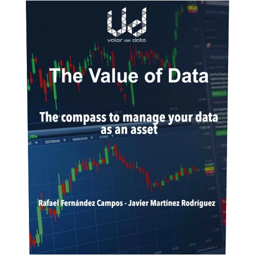 Don Javier Martínez Rodríguez,Don Rafael Fernández Campos The value of data: The compass to manage your data as an asset