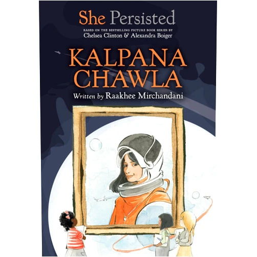 Raakhee Mirchandani,Chelsea Clinton,Alexandra Boiger,Gillian Flint She Persisted: Kalpana Chawla