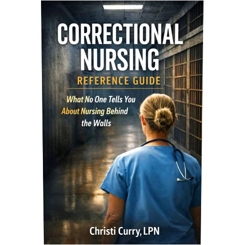 Christi Curry Correctional Nursing Reference Guide: What No One Tells You About Nursing Behind the Walls