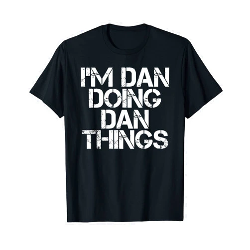 Sarcastic Birthday Name Text Joke Lover T-Shirts I'M DAN DOING DAN THINGS Shirt Funny Christmas Gift Idea T-Shirt