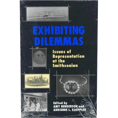 By Amy Henderson (Editor), Adrienne L. Kaeppler (Editor) Exhibiting Dilemmas: Issues of Representation at the Smithsonian