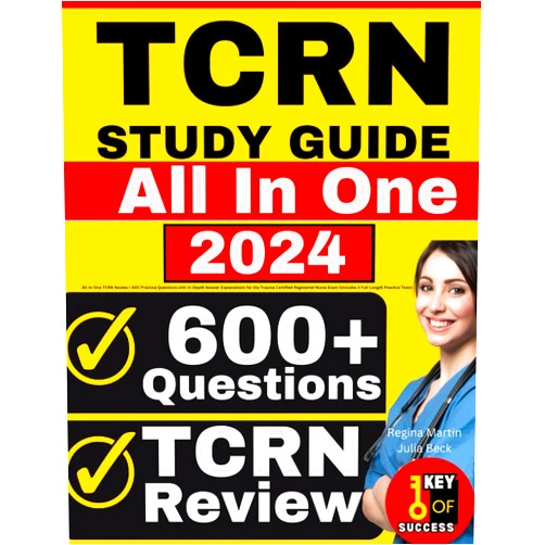 Regina Martin,Julia Beck TCRN Study Guide: All-in-One TCRN Review + 600 Practice Questions with In-Depth Answer Explanations for the Trauma Certified Registered Nurse Exam (Includes 4 Full-Length Practice Tests)