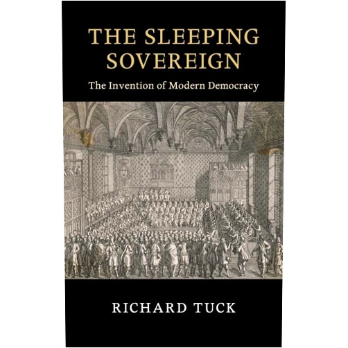 By Richard Tuck (Author) The Sleeping Sovereign: The Invention of Modern Democracy (The Seeley Lectures)