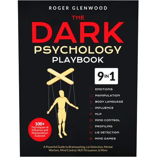 Roger Glenwood The Dark Psychology Playbook [9-in-1]: 100+ Techniques of Influence and Manipulation Exposed. A Powerful Guide to Brainwashing, Lie Detection, Mental Warfare, Mind Control, NLP, Persuasion, & More