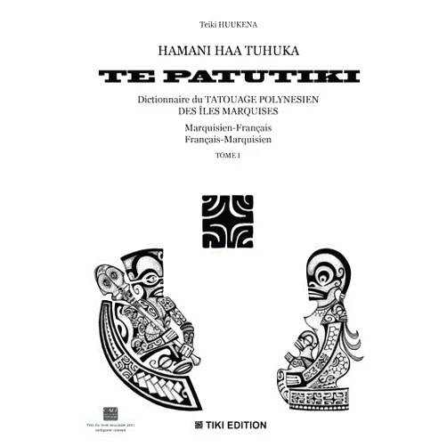 French Edition by Teiki HUUKENA (Author) HAMANI HAA TUHUKA TE PATUTIKI-Dictionnaire du tatouage polynésien des îles Marquises: marquisien-français, français-marquisien -Tome 1 (HAMANI HAA ... des îles Marquises) (French Edition)