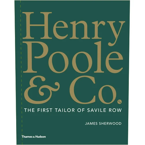 By James Sherwood (Author) Henry Poole & Co.: The First Tailor of Savile Row