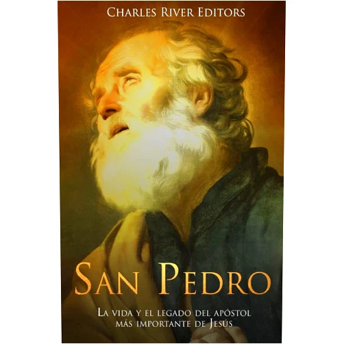 Charles River Editors,Gustavo Vazquez Lozano San Pedro: La vida y el legado del apóstol más importante de Jesús (Spanish Edition)