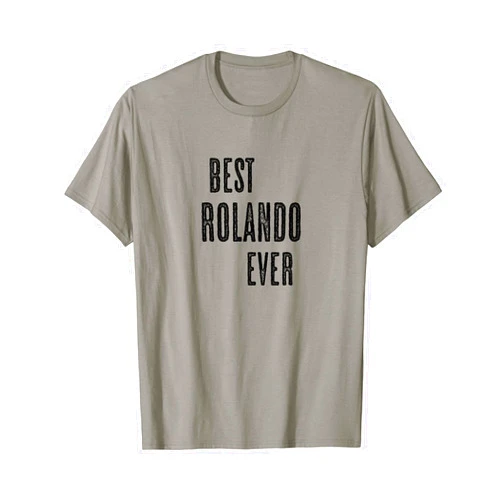 For Someone Named ROLANDO BEST ROLANDO EVER | Funny Cute - Men Women Kids - Name - T-Shirt